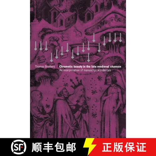 【3-4周达】Chromatic Beauty in the Late Medieval Chanson: An Interpretation of Manuscript Accidentals [9780521028882]
