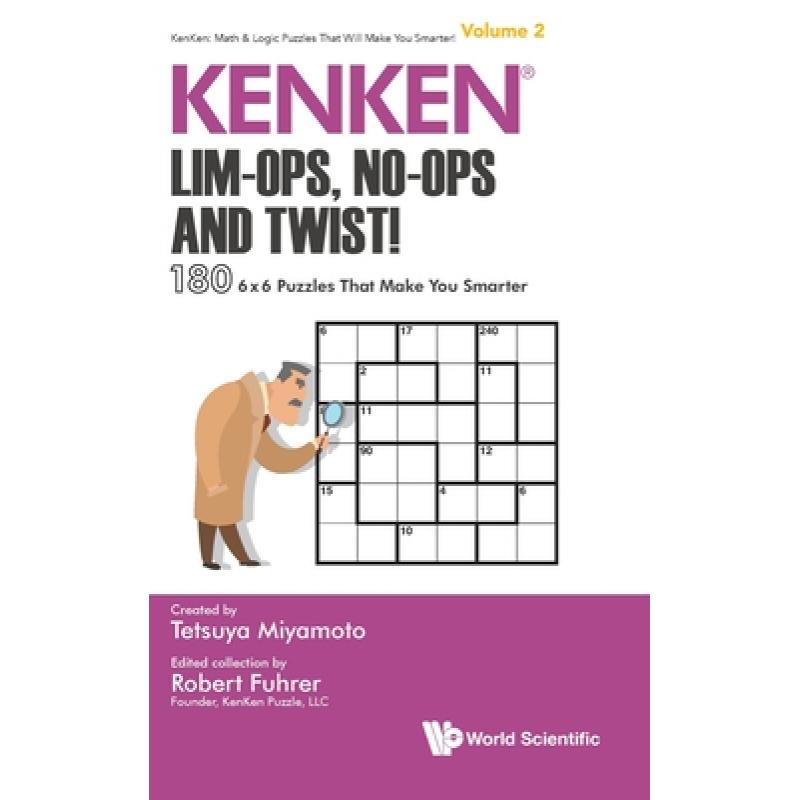 Kenken: Lim-Ops, No-Ops and Twist!: 180 6 x 6 Puzzles That Make You Smarter[9789813236677]