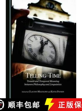 预订 Telling Time: Tensed and Temporal Meaning Between Philosophy and Linguistics [9781443871679]