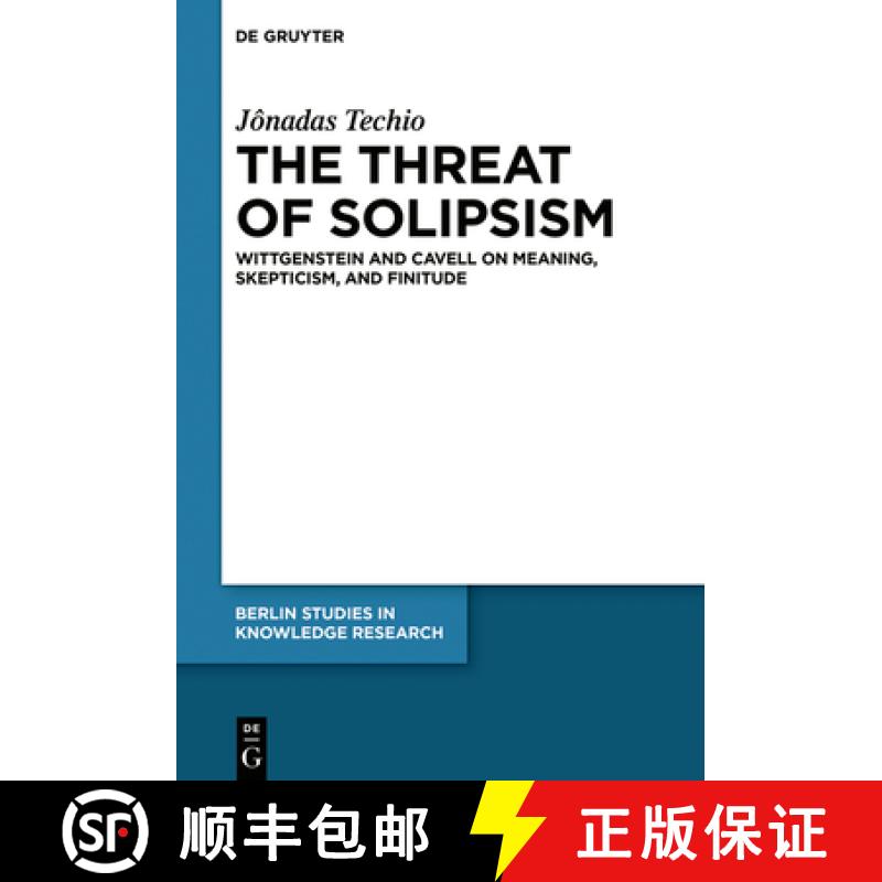 【3-4周达】The Threat of Solipsism: Wittgenstein and Cavell on Meaning, Skepticism, and Finitude [9783110702651]