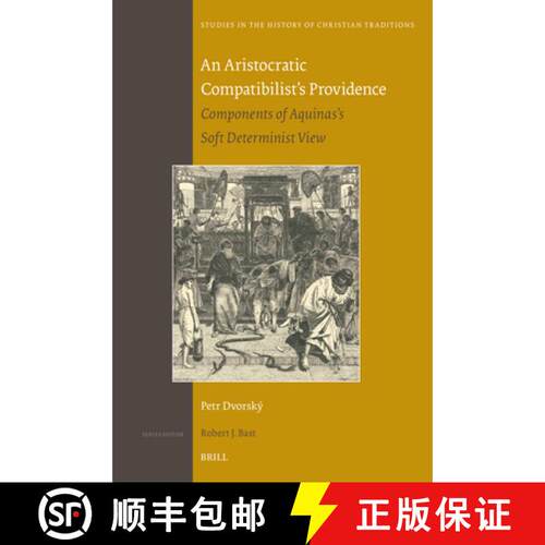预订 精装 An Aristocratic Compatibilist's Providence: Components of Aquinas's Soft Determinist View [9789004549692]