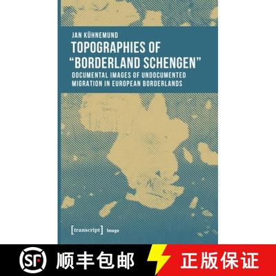【3-4周达】Topographies of 'Borderland Schengen' – Documental Images of Undocumented Migration in Eu... [9783837642087]