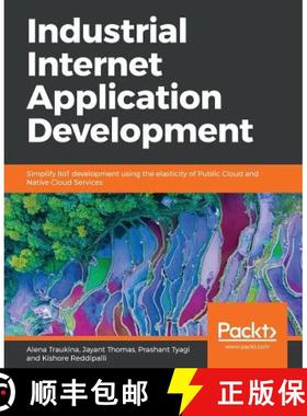 预订 Industrial Internet Application Development: Simplify IIoT development using the elasticity of P... [9781788298599]