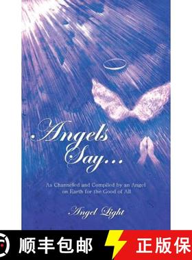 【3-4周达】Angels Say...: As Channeled and Compiled by an Angel on Earth for the Good of All [9781452586199]