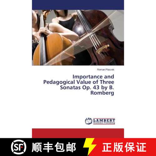 预订 Importance and Pedagogical Value of Three Sonatas Op. 43 by B. Romberg [9783659808708]
