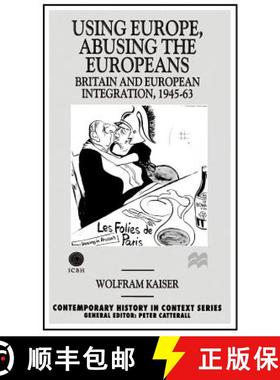 【3-4周达】Using Europe, Abusing the Europeans: Britain and Ueropean Integration, 1945-1963 [9780312163501]
