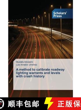 预订 A method to calibrate roadway lighting warrants and levels with crash history [9783639768718]