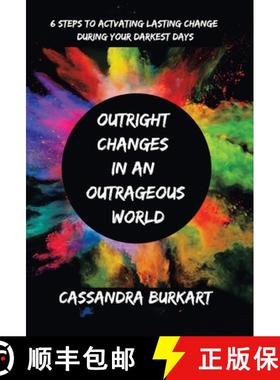 【3-4周达】Outright  Changes  in an  Outrageous  World: 6 Steps to Activating Lasting Change During Y... [9798765225493]