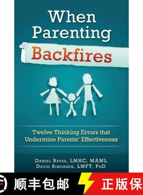 预订 When Parenting Backfires: Twelve Thinking Errors That Undermine Parents Effectiveness [9780997311501]