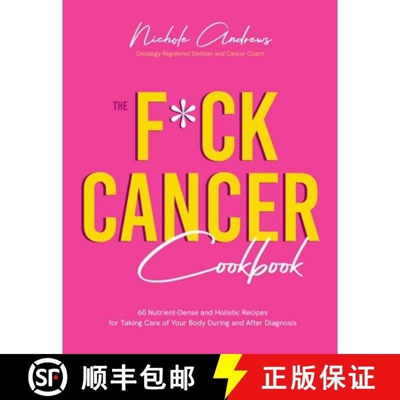【3-4周达】The F*ck Cancer Cookbook: 60 Nutrient-Dense and Holistic Recipes for Taking Care of Your B... [9781645678342]