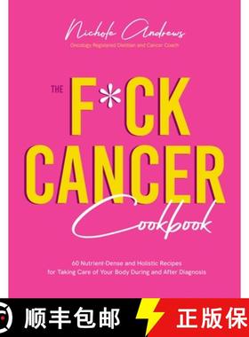【3-4周达】The F*ck Cancer Cookbook: 60 Nutrient-Dense and Holistic Recipes for Taking Care of Your B... [9781645678342]