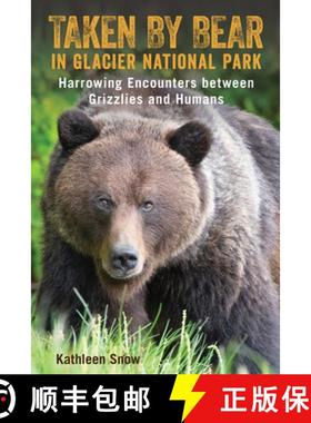 【3-4周达】Taken By Bear in Glacier National Park : Harrowing Encounters between Grizzlies and Humans [9781493047512]