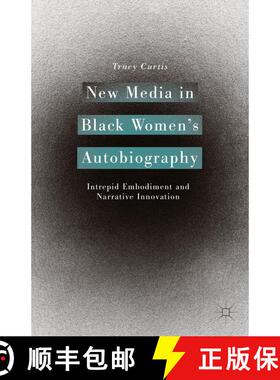 【3-4周达】New Media in Black Women’s Autobiography: Intrepid Embodiment and Narrative Innovation [9781137428851]