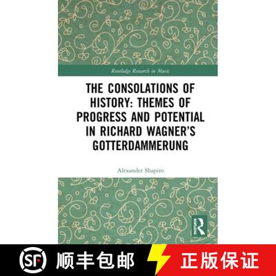 预订 The Consolations of History: Themes of Progress and Potential in Richard Wagner's Gotterdammerung [9780367243210]
