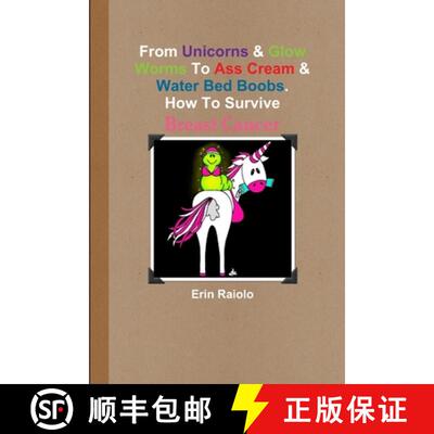 【3-4周达】From Unicorns & Glow Worms To Ass Cream & Water Bed Boobs. How To Survive Breast Cancer [9781458311320]