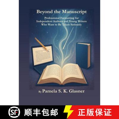【3-4周达】Beyond the Manuscript: Professional Formatting for Independent Authors and Young Writers  ... [9798992846478]
