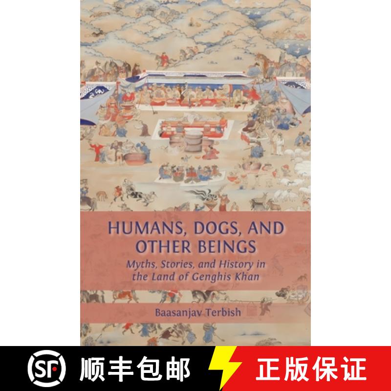 【2-3周达】Humans, Dogs and Other Beings: Myths, Stories, and History in the Land of Genghis Khan [9781805115151]