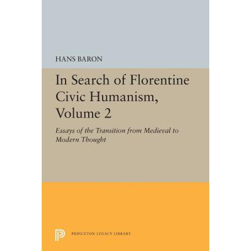 【4周达】In Search of Florentine Civic Humanism, Volume 2: Essays on the Transition from Medieval to...[9780691610573]-封面