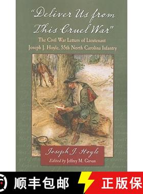 【3-4周达】Deliver Us from This Cruel War : The Civil War Letters of Lieutenant Joseph J. Hoyle, 55th... [9780786447572]