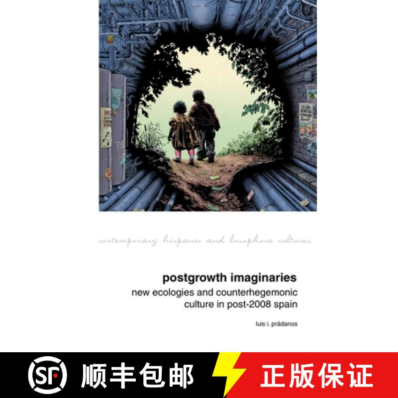 【3-4周达】Postgrowth Imaginaries: New Ecologies and Counterhegemonic Culture in Post-2008 Spain [9781786941343]