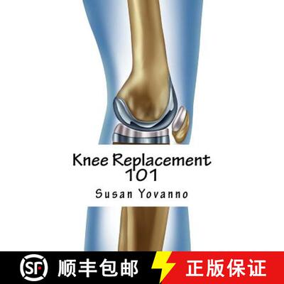 【3-4周达】Knee Replacement 101: A User's Guide to Preparation for and Recovery After Knee Arthroplasty [9780692491959]