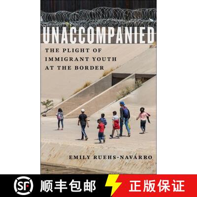 【3-4周达】Unaccompanied – The Plight of Immigrant Youth at the Border [9781479838615]