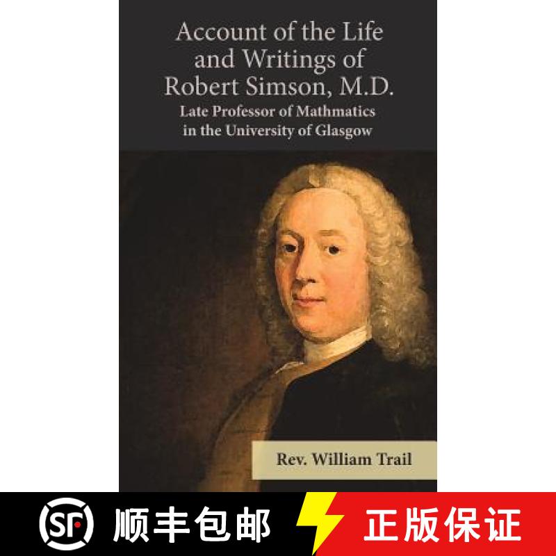 【3-4周达】Account of the Life and Writings of Robert Simson, M.D. - Late Professor of Mathmatics in ... [9781528705011]