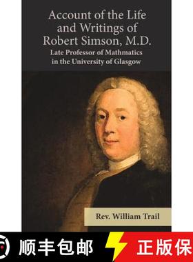 【3-4周达】Account of the Life and Writings of Robert Simson, M.D. - Late Professor of Mathmatics in ... [9781528705011]