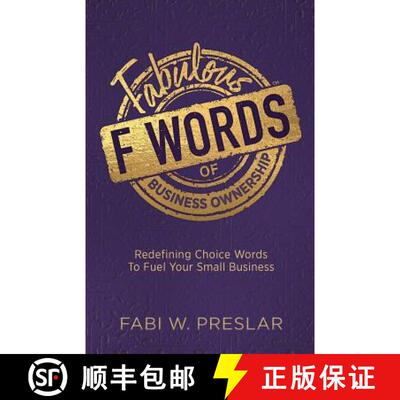 预订 Fabulous F Words of Business Ownership: Redefining Choice Words to Fuel Your Small Business [9781943070398]