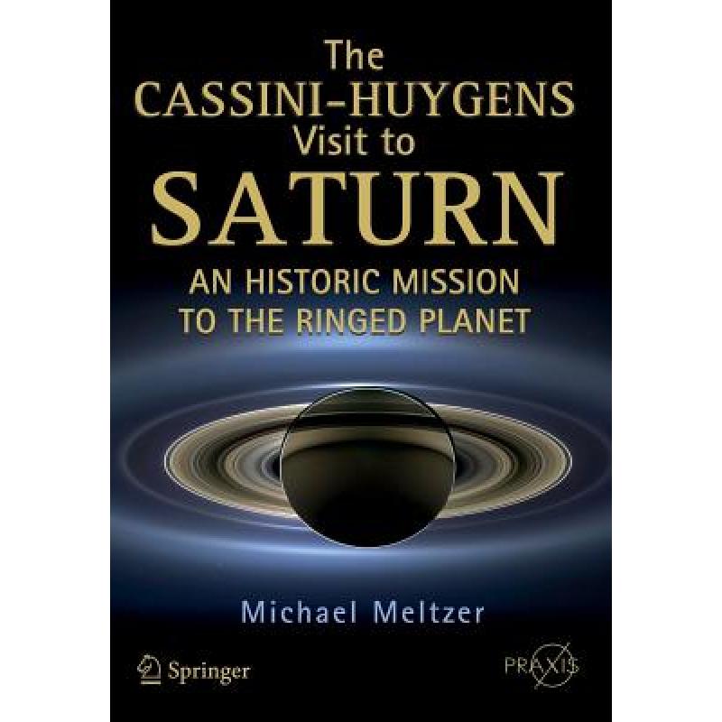 【4周达】The Cassini-Huygens Visit to Saturn: An Historic Mission to the Ringed Planet [9783319076072]