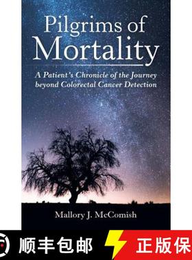 【3-4周达】Pilgrims of Mortality: A Patient's Chronicle of the Journey beyond Colorectal Cancer Detec... [9781480830509]