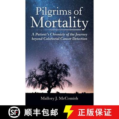 【3-4周达】Pilgrims of Mortality: A Patient's Chronicle of the Journey beyond Colorectal Cancer Detec... [9781480830509]
