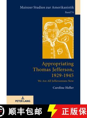 【3-4周达】Appropriating Thomas Jefferson, 1929-1945 : We Are All Jeffersonians Now [9783631793671]