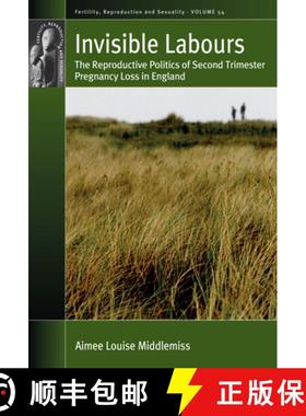 【3-4周达】Invisible Labours: The Reproductive Politics of Second Trimester Pregnancy Loss in England [9781805392576]