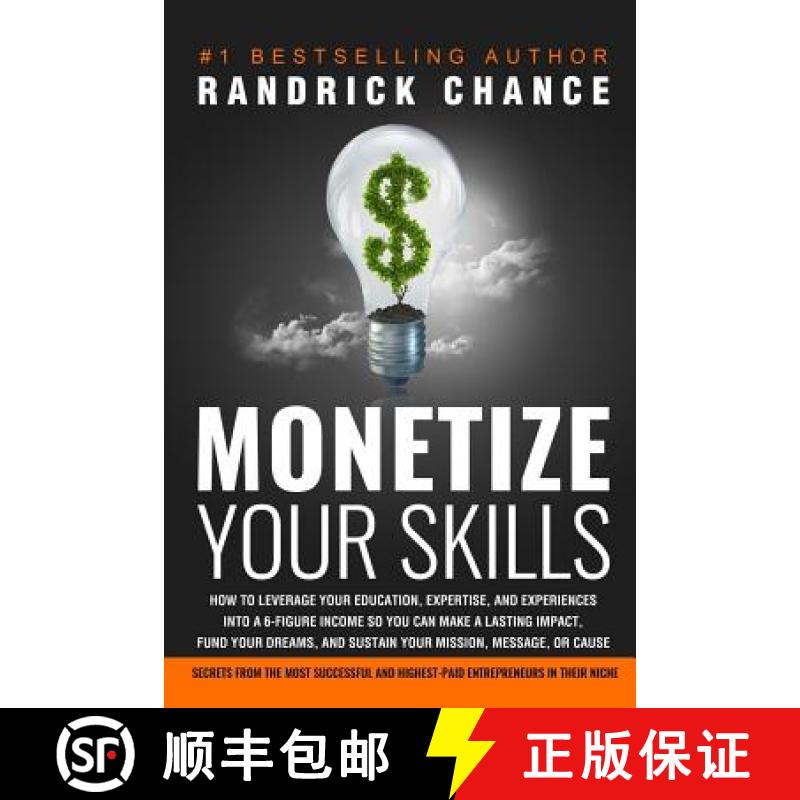 【3-4周达】Monetize Your Skills: How to Leverage Your Education, Expertise, and Experiences Into a 6-... [9780984395132]
