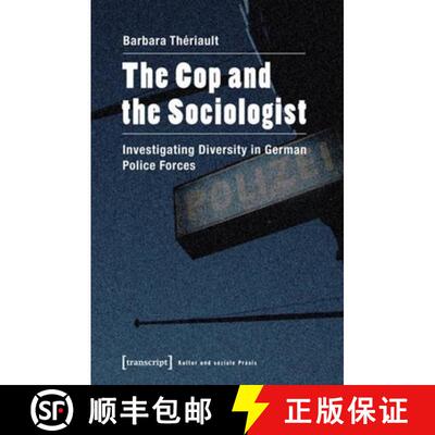 【3-4周达】The Cop and the Sociologist: Investigating Diversity in German Police Forces [9783837623109]