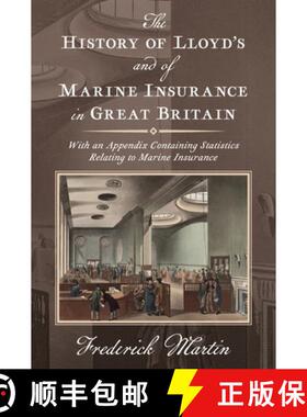 预订 The History of Lloyd's and of Marine Insurance in Great Britain [1876]: With an Appendix Contain... [9781584774518]