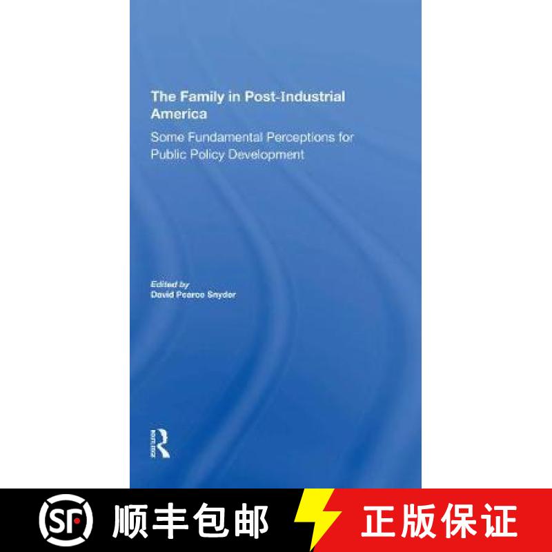 【3-4周达】The Family in Postindustrial America: Some Fundamental Perceptions for Public Policy Devel... [9780367307523]