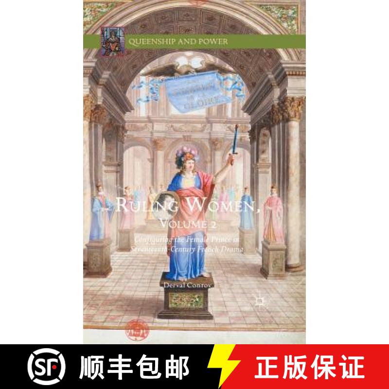 【3-4周达】Ruling Women, Volume 2 : Configuring the Female Prince in Seventeenth-Century French Drama [9781349571673]