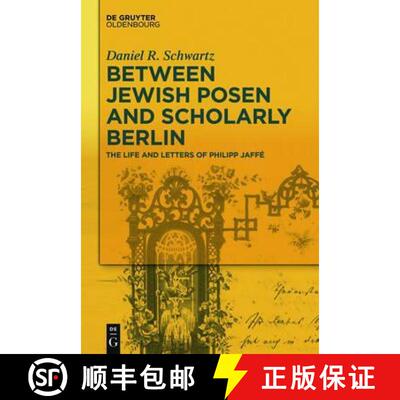 【3-4周达】Between Jewish Posen and Scholarly Berlin: The Life and Letters of Philipp Jaffe [9783110484601]