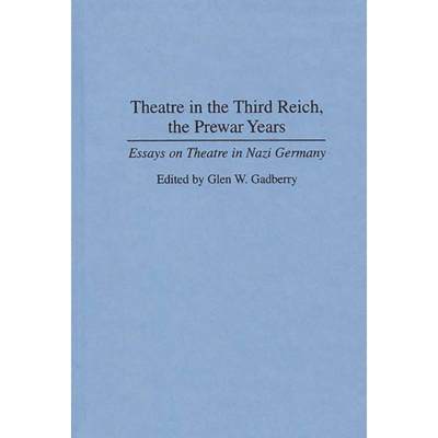 【4周达】Theatre in the Third Reich, the Prewar Years: Essays on Theatre in Nazi Germany [9780313295164]