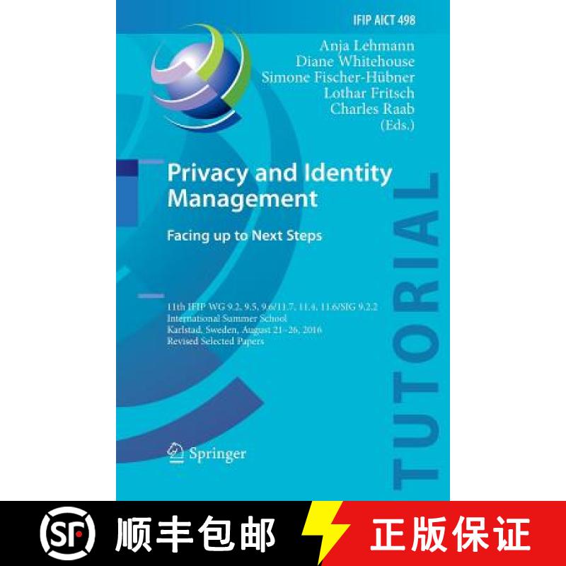 【3-4周达】Privacy and Identity Management. Facing up to Next Steps : 11th IFIP WG 9.2, 9.5, 9.6/11.7... [9783319857466]
