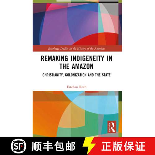 【3-4周达】Remaking Indigeneity in the Amazon: Christianity, Colonization and the State [9781032440590]