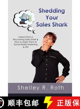 预订 Shedding Your Sales Shark: Lessons from a Recovering Sales Shark & How to Apply Them to Social M... [9780983870425]