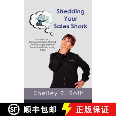 【3-4周达】Shedding Your Sales Shark: Lessons from a Recovering Sales Shark & How to Apply Them to So... [9780983870425]