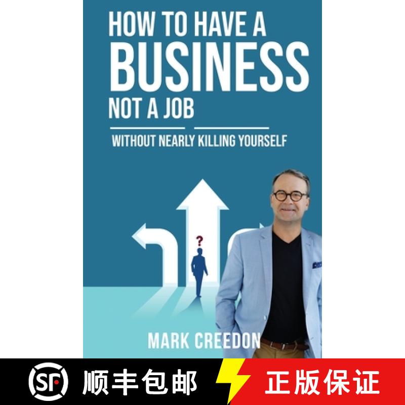 【2-3周达】How To Have A Business Not A Job : WITHOUT NEARLY KILLING YOURSELF [9780648863908]