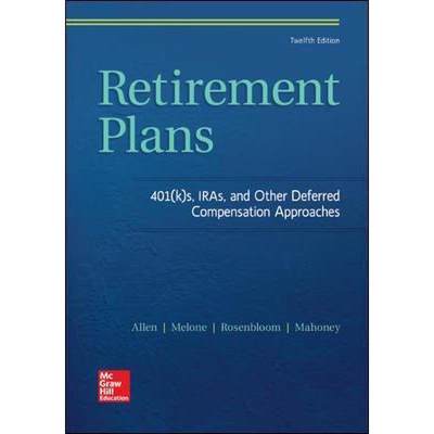 【4周达】Retirement Plans: 401(k)S, Iras, and Other Deferred Compensation Approaches [9781259720673]