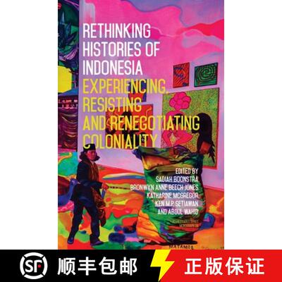 【3-4周达】Rethinking Histories of Indonesia: Experiencing, Resisting and Renegotiating Coloniality [9781760466978]