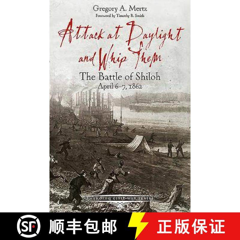 【3-4周达】Attack at Daylight and Whip Them: The Battle of Shiloh, April 6-7, 1862 [9781611213133]