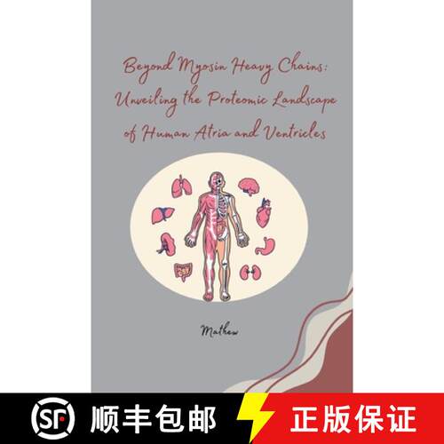 【3-4周达】Beyond Myosin Heavy Chains: Unveiling the Proteomic Landscape of Human Atria and Ventricles [9783384254498]